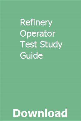 After this date, new Class A and Class B <strong>operators</strong> must be trained within 30 days of assuming duties. . Refinery operator test study guide